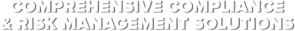 COMPREHENSIVE COMPLIANCE  & RISK MANAGEMENT SOLUTIONS